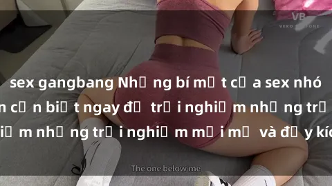 sex gangbang Những bí mật của sex nhóm không che mà bạn cần biết ngay để trải nghiệm những trải nghiệm mới mẻ và đầy kích thích.