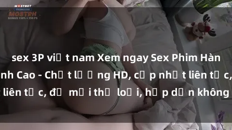 sex 3P việt nam Xem ngay Sex Phim Hàn Quốc Vietsub Đỉnh Cao - Chất lượng HD, cập nhật liên tục, đủ mọi thể loại, hấp dẫn không thể bỏ qua!
