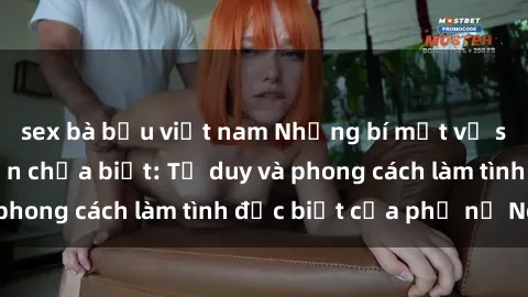 sex bà bầu việt nam Những bí mật về sex gái Nga mà bạn chưa biết: Tư duy và phong cách làm tình đặc biệt của phụ nữ Nga