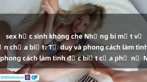 sex học sinh không che Những bí mật về sex gái Nga mà bạn chưa biết: Tư duy và phong cách làm tình đặc biệt của phụ nữ Nga