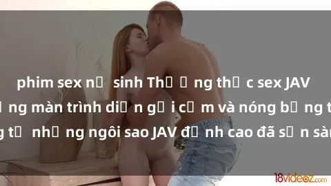 phim sex nữ sinh Thưởng thức sex JAV idol miễn phí: Những màn trình diễn gợi cảm và nóng bỏng từ những ngôi sao JAV đỉnh cao đã sẵn sàng để bạn khám phá.
