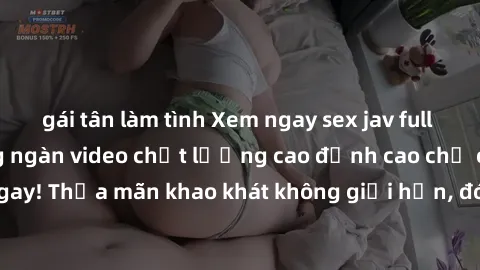 gái tân làm tình Xem ngay sex jav full HD miễn phí - Hàng ngàn video chất lượng cao đỉnh cao chỉ cần click vào ngay! Thỏa mãn khao khát không giới hạn, đón chờ những trải nghiệm mới lạ!
