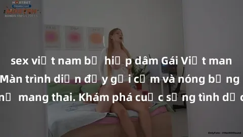 sex việt nam bị hiếp dâm Gái Việt mang bầu và làm tình: Màn trình diễn đầy gợi cảm và nóng bỏng của phụ nữ mang thai. Khám phá cuộc sống tình dục đầy hấp dẫn và mới lạ của họ!