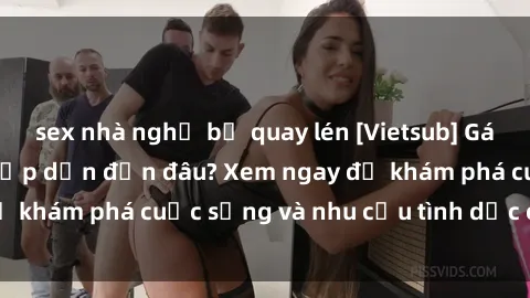 sex nhà nghỉ bị quay lén [Vietsub] Gái mại dâm châu Á hấp dẫn đến đâu? Xem ngay để khám phá cuộc sống và nhu cầu tình dục của họ!