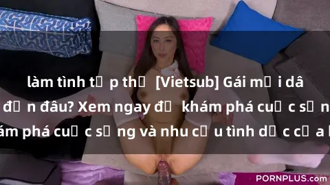 làm tình tập thể [Vietsub] Gái mại dâm châu Á hấp dẫn đến đâu? Xem ngay để khám phá cuộc sống và nhu cầu tình dục của họ!