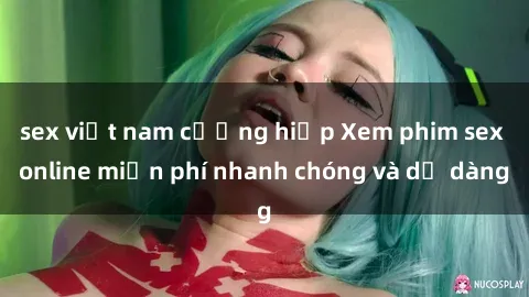 sex việt nam cưỡng hiếp Xem phim sex online miễn phí nhanh chóng và dễ dàng