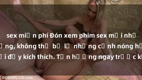 sex miễn phí Đón xem phim sex mới nhất đang hot trên mạng, không thể bỏ lỡ những cảnh nóng hổi đầy kích thích. Tận hưởng ngay trước khi bị xoá chóng mặt!