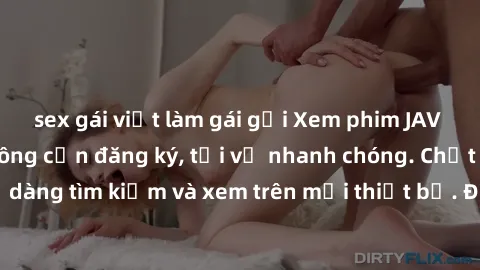 sex gái việt làm gái gọi Xem phim JAV online miễn phí không cần đăng ký, tải về nhanh chóng. Chất lượng HD, dễ dàng tìm kiếm và xem trên mọi thiết bị. Đặc biệt, không quảng cáo làm phiền.