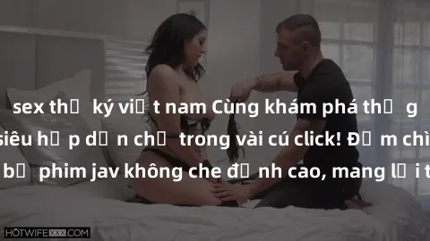 sex thư ký việt nam Cùng khám phá thế giới jav không che siêu hấp dẫn chỉ trong vài cú click! Đắm chìm trong những bộ phim jav không che đỉnh cao, mang lại trải nghiệm thú vị và đầy kích thích.