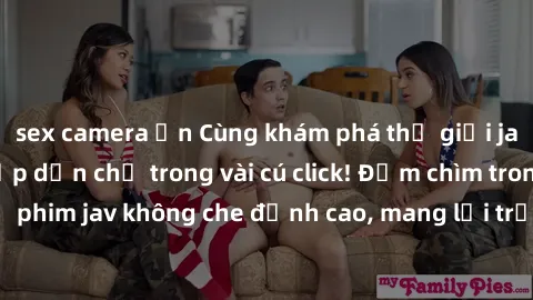 sex camera ẩn Cùng khám phá thế giới jav không che siêu hấp dẫn chỉ trong vài cú click! Đắm chìm trong những bộ phim jav không che đỉnh cao, mang lại trải nghiệm thú vị và đầy kích thích.