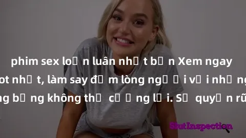 phim sex loạn luân nhật bản Xem ngay bộ phim sex milf hot nhất, làm say đắm lòng người với những cảnh nóng bỏng không thể cưỡng lại. Sự quyến rũ của MILF sẽ khiến bạn mãnh liệt!