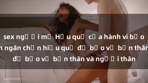 sex người mỹ Hậu quả của hành vi bạo dâm sex và cách ngăn chặn hiệu quả để bảo vệ bản thân và người thân