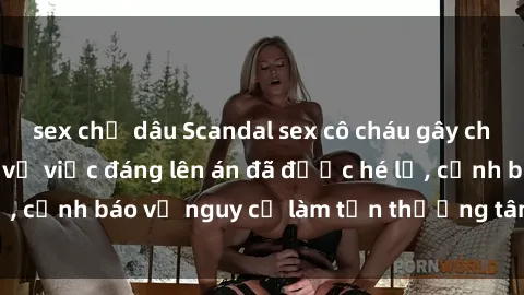 sex chị dâu Scandal sex cô cháu gây chấn động: Chi tiết vụ việc đáng lên án đã được hé lộ, cảnh báo về nguy cơ làm tổn thương tâm hồn trẻ em.