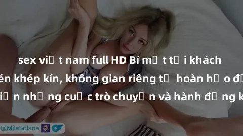 sex việt nam full HD Bí mật tại khách sạn: Phòng quay lén khép kín, không gian riêng tư hoàn hảo để thực hiện những cuộc trò chuyện và hành động không bị người khác phát hiện.