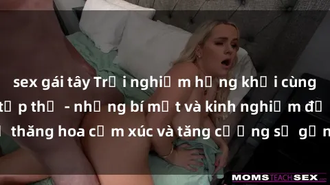 sex gái tây Trải nghiệm hứng khởi cùng với việc làm tình tập thể - những bí mật và kinh nghiệm để thăng hoa cảm xúc và tăng cường sự gắn kết trong mối quan hệ