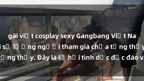 gái việt cosplay sexy Gangbang Việt Nam: Kỷ lục mới với số lượng người tham gia chưa từng thấy. Đây là lễ hội tình dục độc đáo và gây sốc.