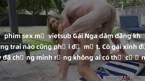 phim sex mỹ vietsub Gái Nga dâm đãng khiến tim bất cứ chàng trai nào cũng phải đỏ mặt. Cô gái xinh đẹp này đã chứng minh rằng không ai có thể cưỡng lại khi cô làm tình đắm say.