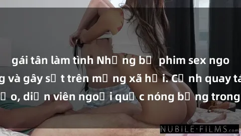 gái tân làm tình Những bộ phim sex ngoại quốc nổi tiếng và gây sốt trên mạng xã hội. Cảnh quay táo bạo, diễn viên ngoại quốc nóng bỏng trong các tác phẩm đỉnh cao.