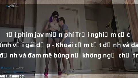 tải phim jav miễn phí Trải nghiệm cực kỳ thú vị khi làm tình với gái đẹp - Khoái cảm tột đỉnh và đam mê bùng nổ không ngờ chỉ trong một đêm!