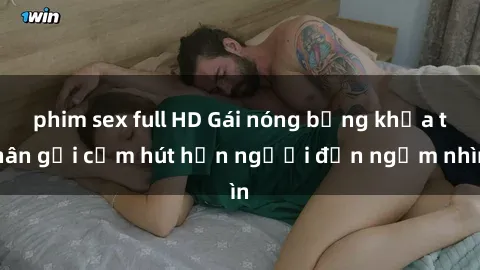 phim sex full HD Gái nóng bỏng khỏa thân gợi cảm hút hồn người đến ngắm nhìn