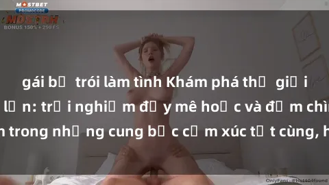 gái bị trói làm tình Khám phá thế giới mới với sex người lớn: trải nghiệm đầy mê hoặc và đắm chìm trong những cung bậc cảm xúc tột cùng, hứng khởi và cuốn hút.