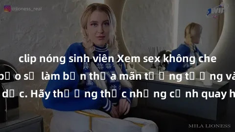 clip nóng sinh viên Xem sex không che HD miễn phí đảm bảo sẽ làm bạn thỏa mãn tưởng tượng và nhu cầu tình dục. Hãy thưởng thức những cảnh quay hấp dẫn và mãnh liệt ngay bây giờ!