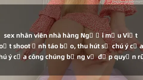 sex nhân viên nhà hàng Người mẫu Việt Nam gây sốt với loạt shoot ảnh táo bạo, thu hút sự chú ý của công chúng bằng vẻ đẹp quyến rũ và gợi cảm.