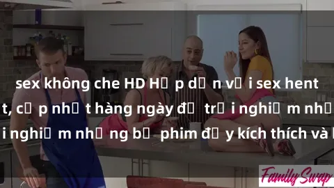 sex không che HD Hấp dẫn với sex hentai vietsub mới nhất, cập nhật hàng ngày để trải nghiệm những bộ phim đầy kích thích và hấp dẫn.