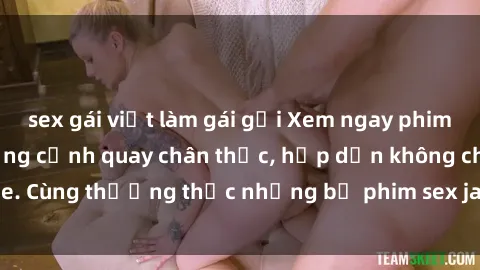 sex gái việt làm gái gọi Xem ngay phim sex jav HD với những cảnh quay chân thực, hấp dẫn không che. Cùng thưởng thức những bộ phim sex jav HD hot nhất hiện nay!